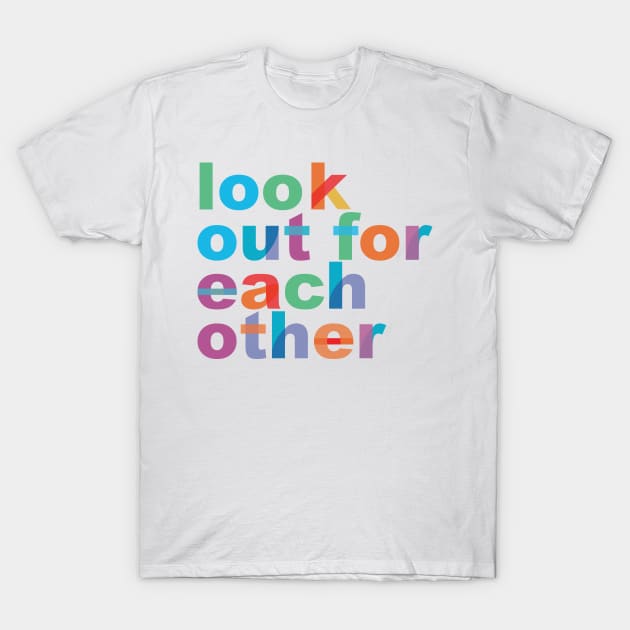 'Look Out For Each Other' Radical Kindness Shirt T-Shirt by ourwackyhome